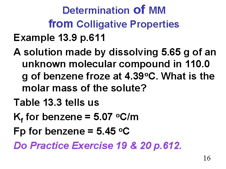 Determination of MM from Colligative Properties Example 13. 9 p. 611 A solution made