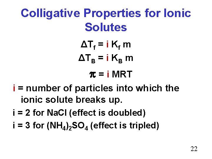 Colligative Properties for Ionic Solutes ΔTf = i Kf m ΔTB = i KB