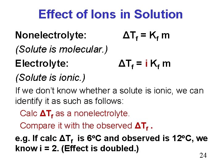 Effect of Ions in Solution Nonelectrolyte: (Solute is molecular. ) Electrolyte: (Solute is ionic.