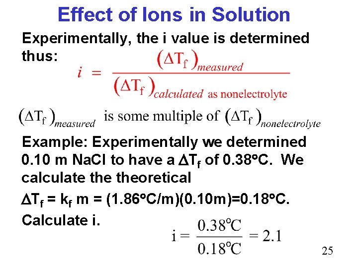 Effect of Ions in Solution Experimentally, the i value is determined thus: Example: Experimentally