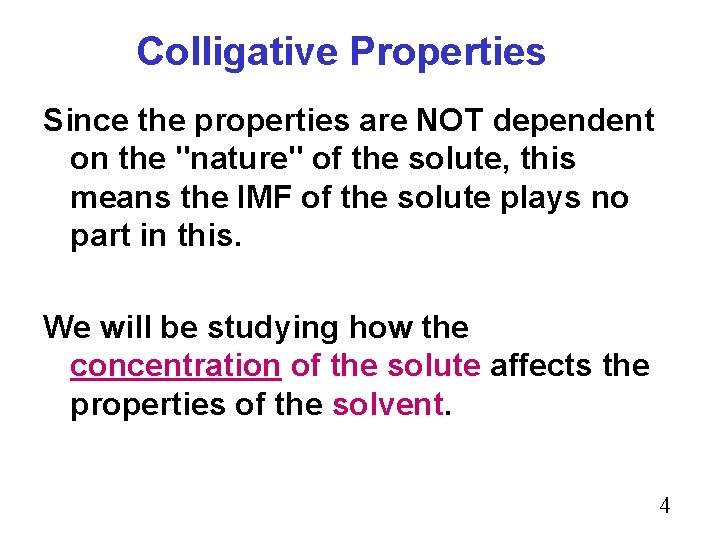 Colligative Properties Since the properties are NOT dependent on the "nature" of the solute,