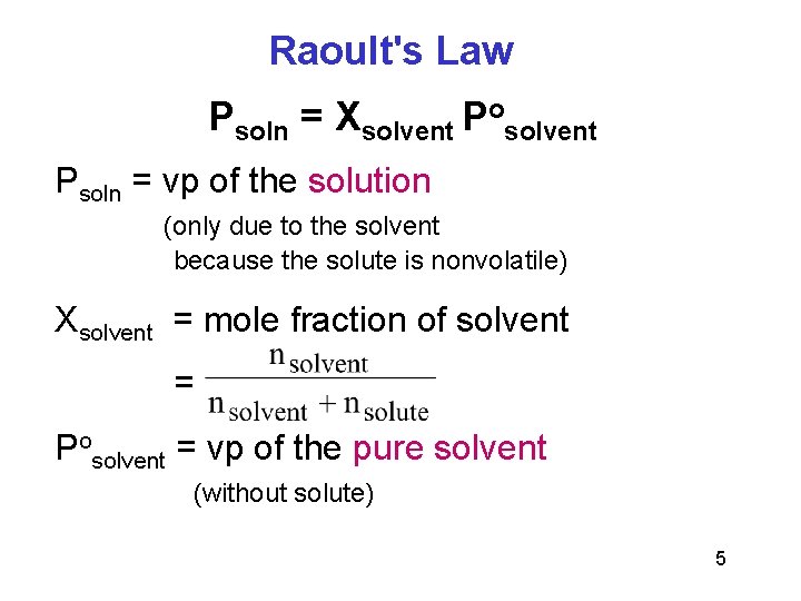 Raoult's Law Psoln = Xsolvent Posolvent Psoln = vp of the solution (only due