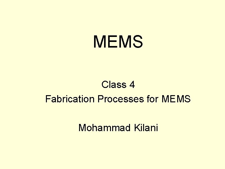MEMS Class 4 Fabrication Processes for MEMS Mohammad Kilani 