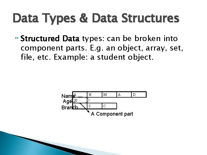 Data Types & Data Structures Structured Data types: can be broken into component parts.