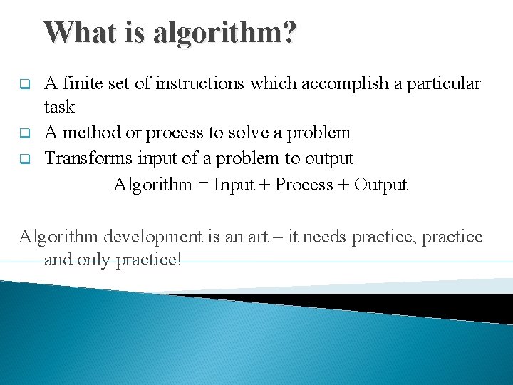 What is algorithm? q q q A finite set of instructions which accomplish a