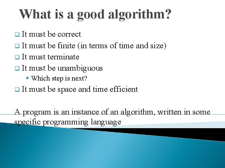 What is a good algorithm? It must be correct q It must be finite