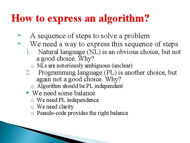 How to express an algorithm? A sequence of steps to solve a problem We