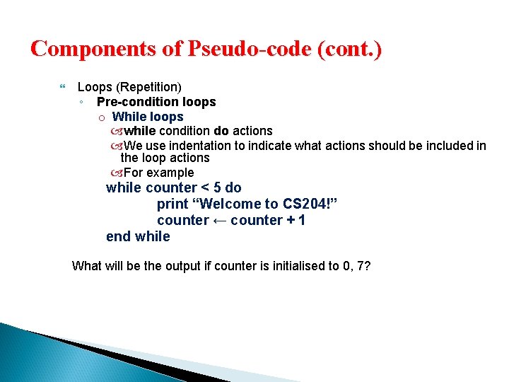 Components of Pseudo-code (cont. ) Loops (Repetition) ◦ Pre-condition loops o While loops while
