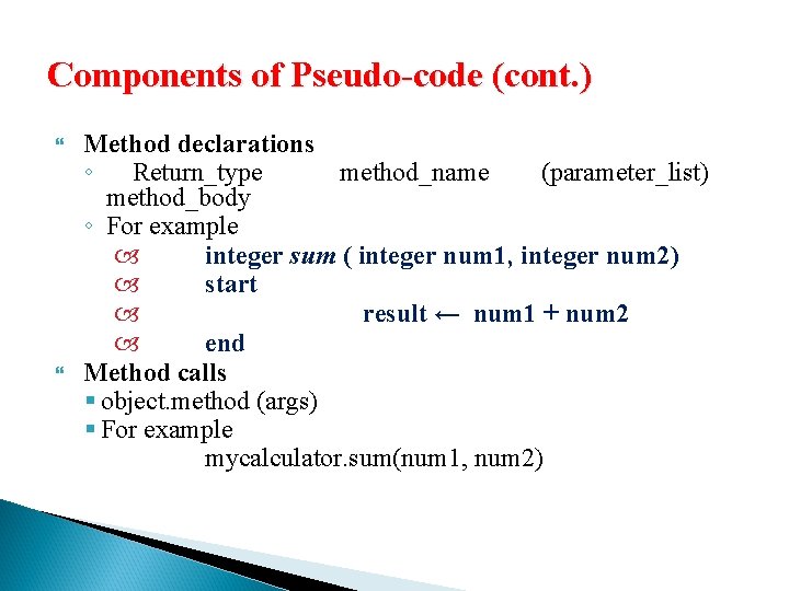 Components of Pseudo-code (cont. ) Method declarations ◦ Return_type method_name (parameter_list) method_body ◦ For