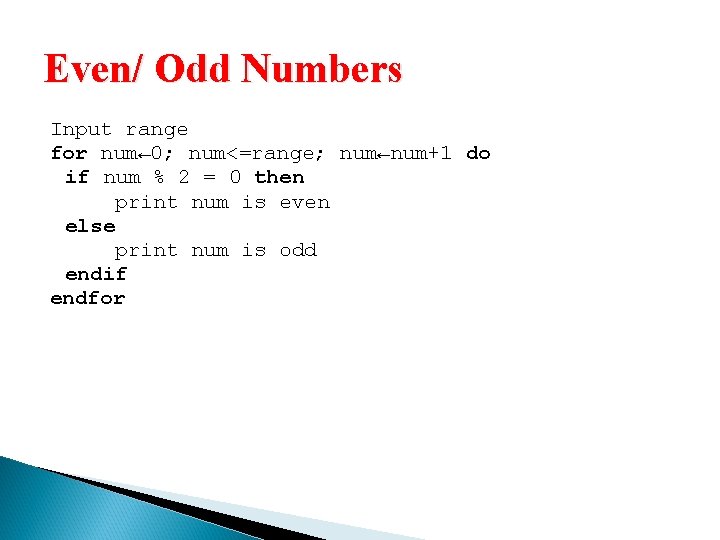 Even/ Odd Numbers Input range for num← 0; num<=range; num←num+1 do if num %