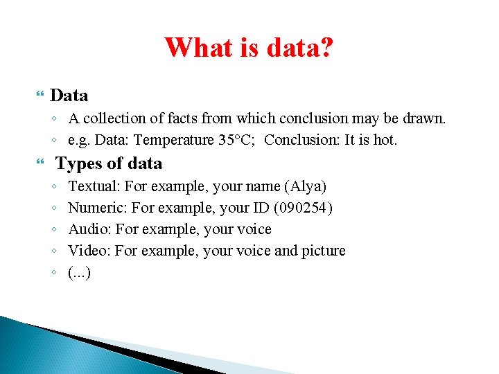 What is data? Data ◦ A collection of facts from which conclusion may be