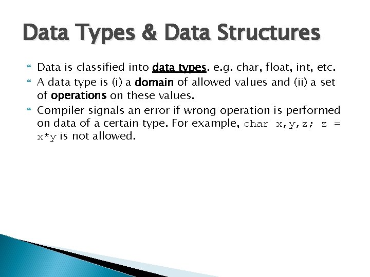 Data Types & Data Structures Data is classified into data types. e. g. char,