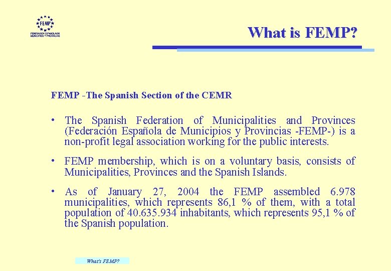 What is FEMP? FEMP -The Spanish Section of the CEMR • The Spanish Federation