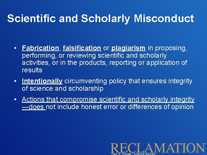 Scientific and Scholarly Misconduct • Fabrication, falsification or plagiarism in proposing, performing, or reviewing