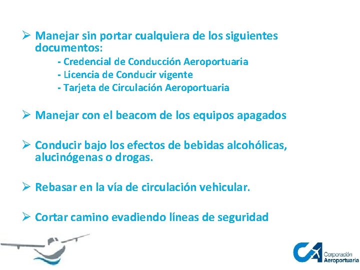 Ø Manejar sin portar cualquiera de los siguientes documentos: - Credencial de Conducción Aeroportuaria