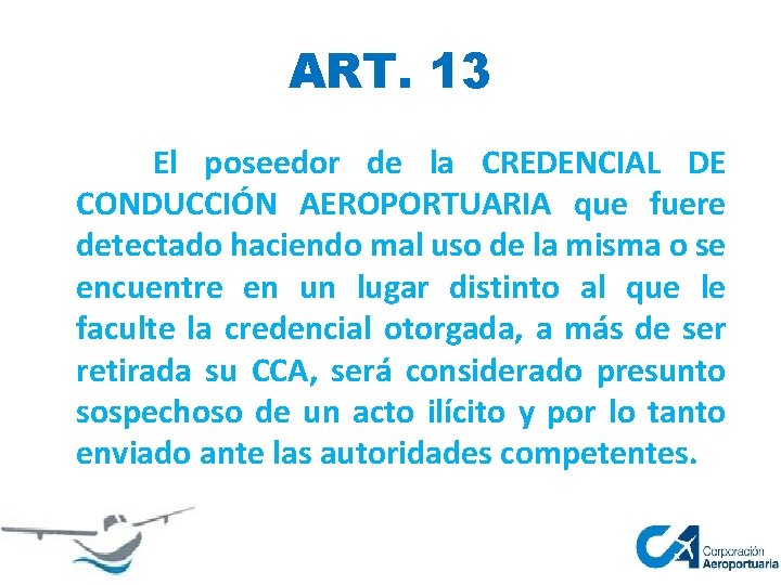 ART. 13 El poseedor de la CREDENCIAL DE CONDUCCIÓN AEROPORTUARIA que fuere detectado haciendo