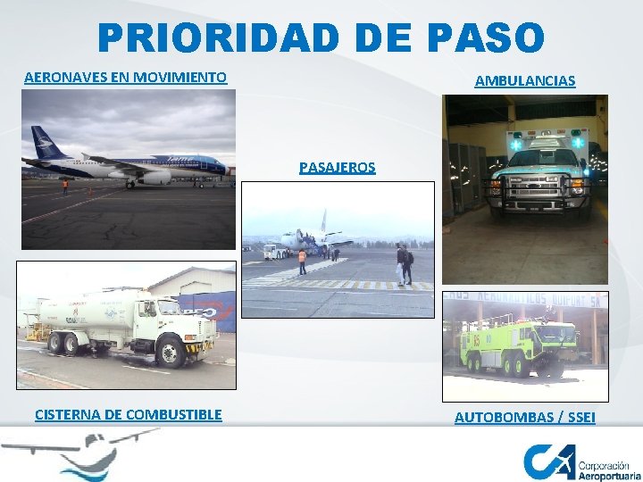 PRIORIDAD DE PASO AERONAVES EN MOVIMIENTO AMBULANCIAS PASAJEROS CISTERNA DE COMBUSTIBLE AUTOBOMBAS / SSEI