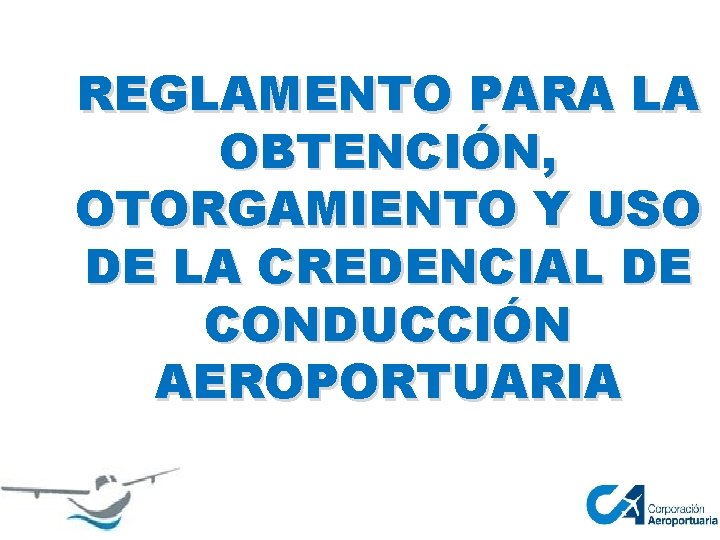 REGLAMENTO PARA LA OBTENCIÓN, OTORGAMIENTO Y USO DE LA CREDENCIAL DE CONDUCCIÓN AEROPORTUARIA 