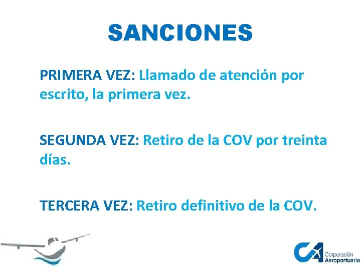 SANCIONES PRIMERA VEZ: Llamado de atención por escrito, la primera vez. SEGUNDA VEZ: Retiro