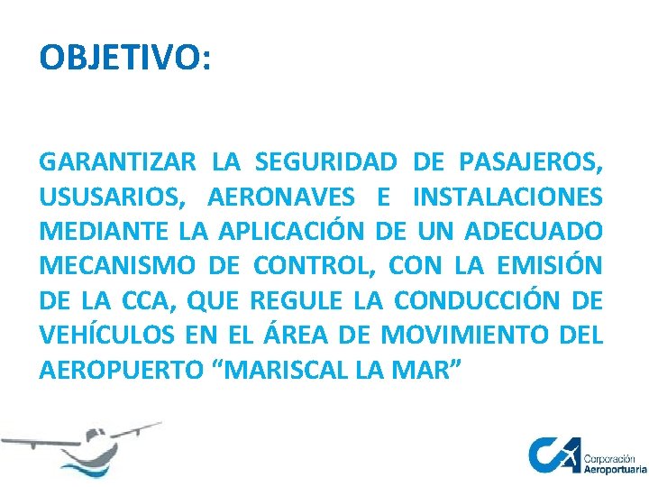 OBJETIVO: GARANTIZAR LA SEGURIDAD DE PASAJEROS, USUSARIOS, AERONAVES E INSTALACIONES MEDIANTE LA APLICACIÓN DE