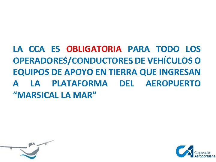 LA CCA ES OBLIGATORIA PARA TODO LOS OPERADORES/CONDUCTORES DE VEHÍCULOS O EQUIPOS DE APOYO