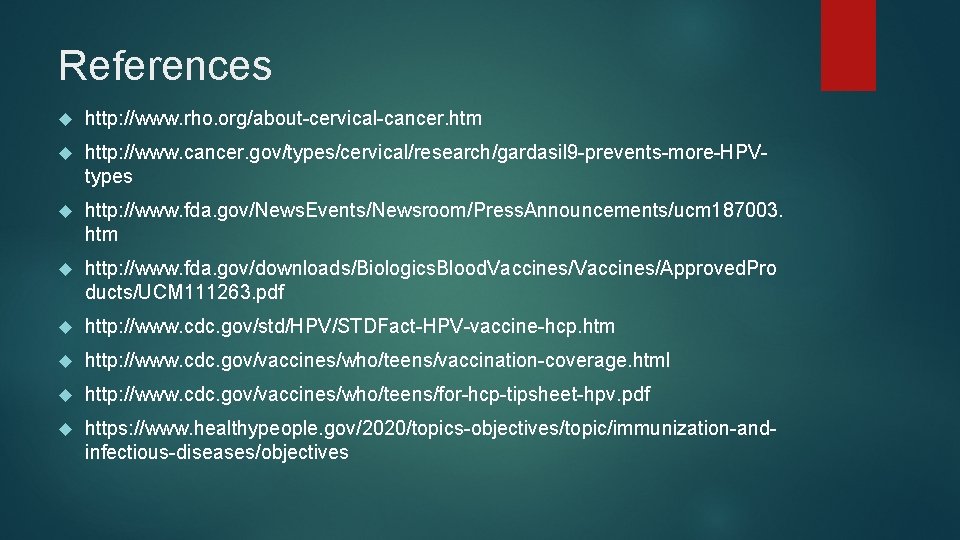 References http: //www. rho. org/about-cervical-cancer. htm http: //www. cancer. gov/types/cervical/research/gardasil 9 -prevents-more-HPVtypes http: //www.