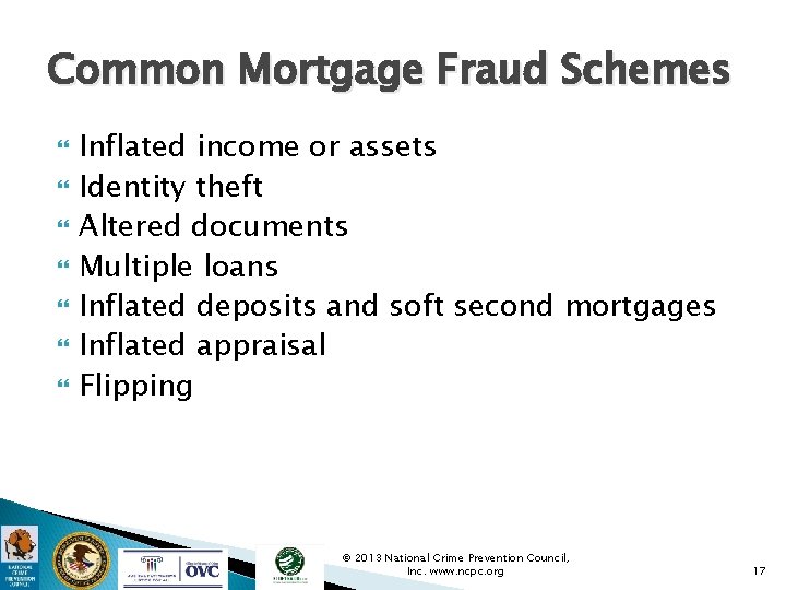 Common Mortgage Fraud Schemes Inflated income or assets Identity theft Altered documents Multiple loans