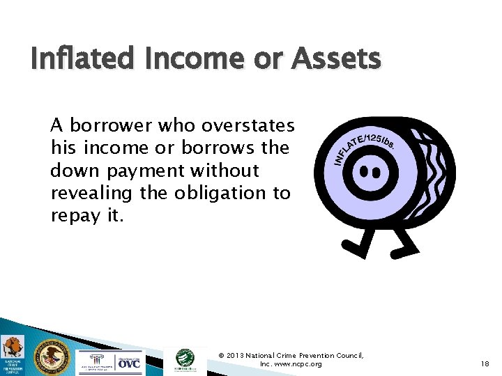 Inflated Income or Assets A borrower who overstates his income or borrows the down