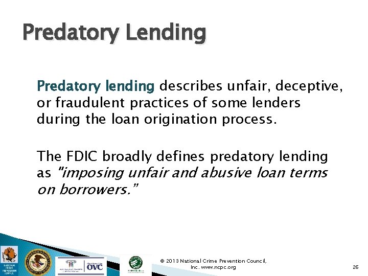 Predatory Lending Predatory lending describes unfair, deceptive, or fraudulent practices of some lenders during