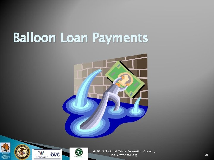 Balloon Loan Payments © 2013 National Crime Prevention Council, Inc. www. ncpc. org 31