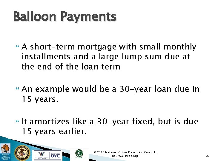 Balloon Payments A short-term mortgage with small monthly installments and a large lump sum