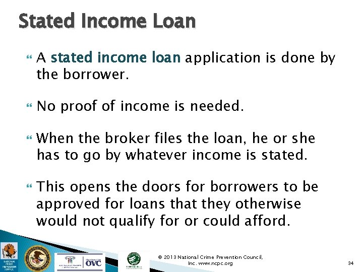 Stated Income Loan A stated income loan application is done by the borrower. No