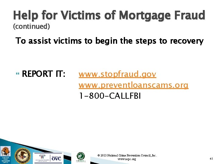 Help for Victims of Mortgage Fraud (continued) To assist victims to begin the steps