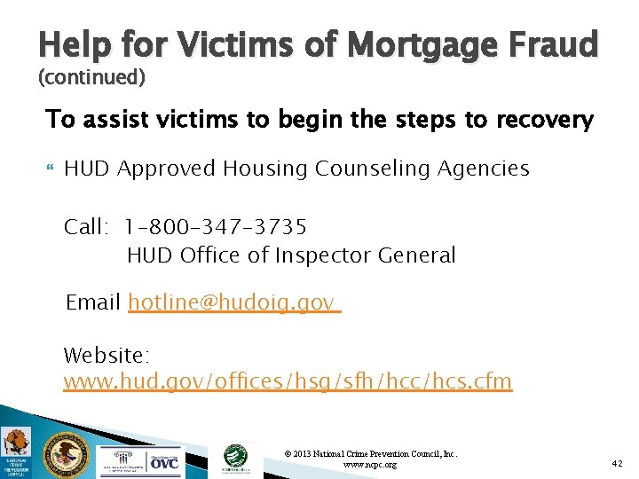 Help for Victims of Mortgage Fraud (continued) To assist victims to begin the steps