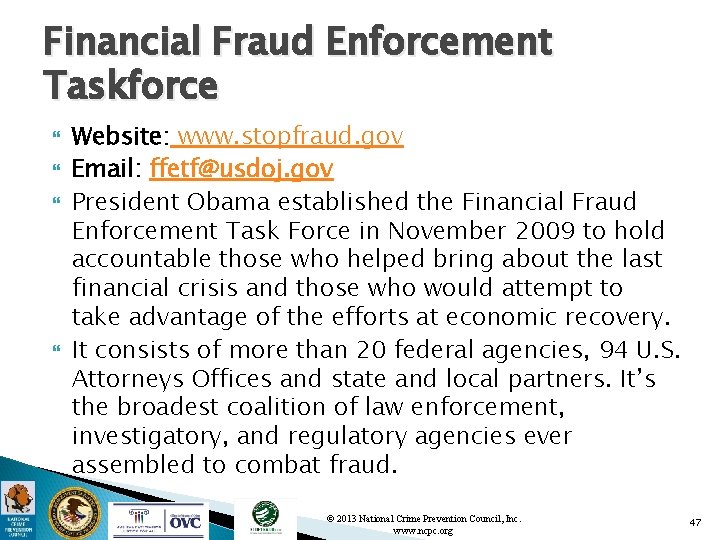 Financial Fraud Enforcement Taskforce Website: www. stopfraud. gov Email: ffetf@usdoj. gov President Obama established