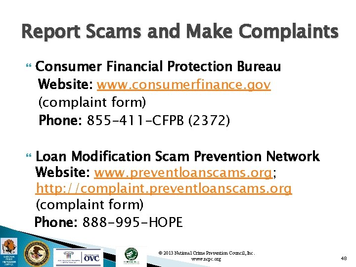 Report Scams and Make Complaints Consumer Financial Protection Bureau Website: www. consumerfinance. gov (complaint