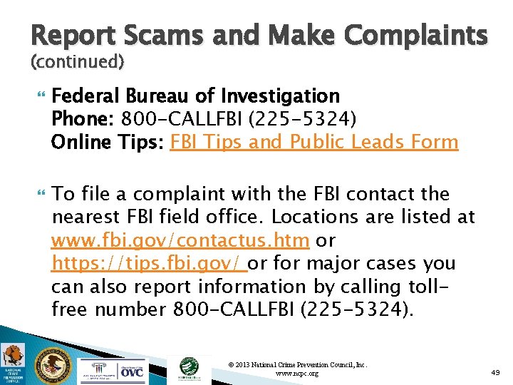 Report Scams and Make Complaints (continued) Federal Bureau of Investigation Phone: 800 -CALLFBI (225