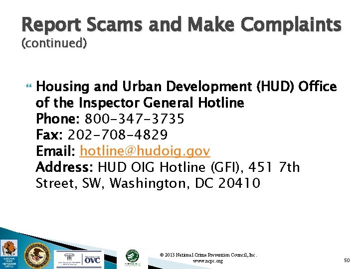 Report Scams and Make Complaints (continued) Housing and Urban Development (HUD) Office of the