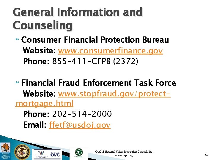 General Information and Counseling Consumer Financial Protection Bureau Website: www. consumerfinance. gov Phone: 855