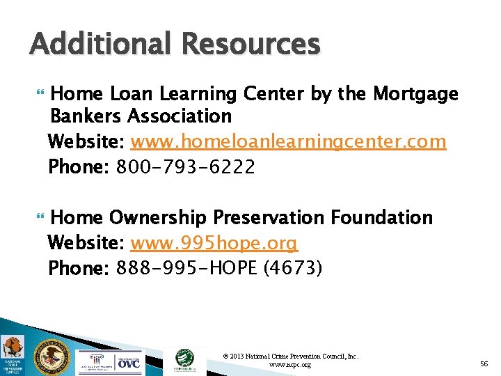 Additional Resources Home Loan Learning Center by the Mortgage Bankers Association Website: www. homeloanlearningcenter.