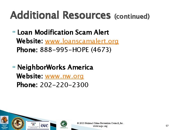 Additional Resources (continued) Loan Modification Scam Alert Website: www. loanscamalert. org Phone: 888 -995