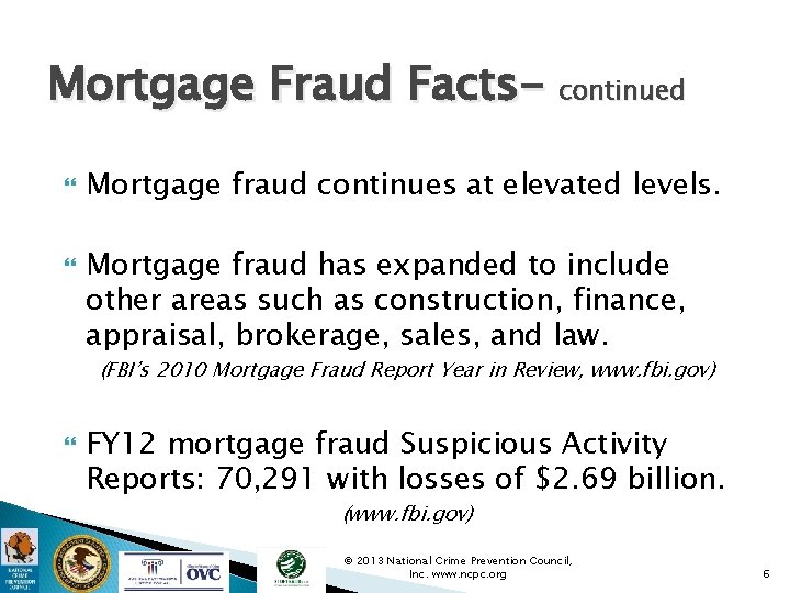 Mortgage Fraud Facts- continued Mortgage fraud continues at elevated levels. Mortgage fraud has expanded