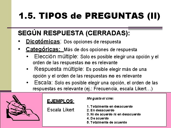 1. 5. TIPOS de PREGUNTAS (II) SEGÚN RESPUESTA (CERRADAS): • Dicotómicas: Dos opciones de