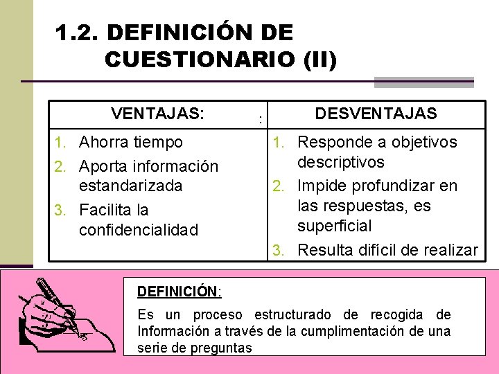1. 2. DEFINICIÓN DE CUESTIONARIO (II) VENTAJAS: : DESVENTAJAS 1. Ahorra tiempo 1. Responde