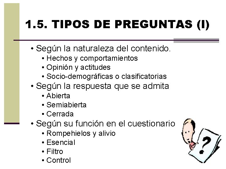 1. 5. TIPOS DE PREGUNTAS (I) • Según la naturaleza del contenido. • Hechos