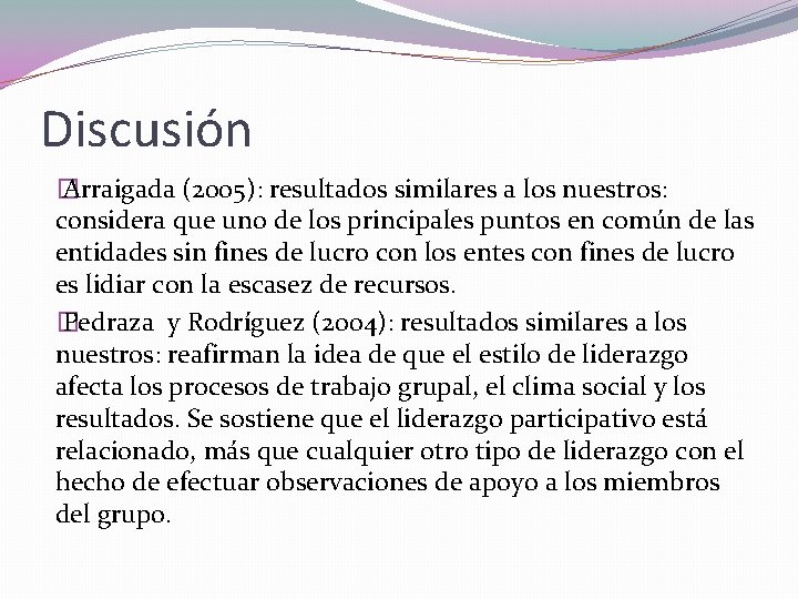 Discusión � Arraigada (2005): resultados similares a los nuestros: considera que uno de los