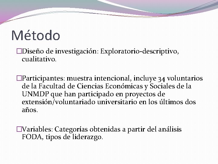 Método �Diseño de investigación: Exploratorio-descriptivo, cualitativo. �Participantes: muestra intencional, incluye 34 voluntarios de la