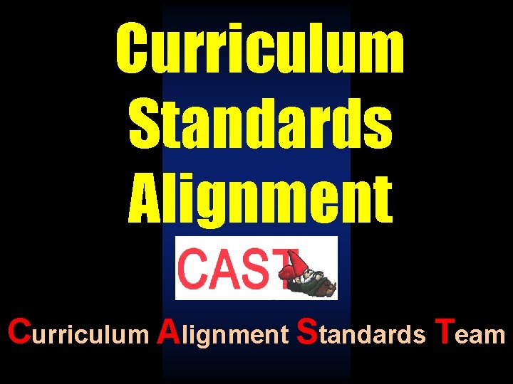 Curriculum Standards Alignment Curriculum Alignment Standards Team 