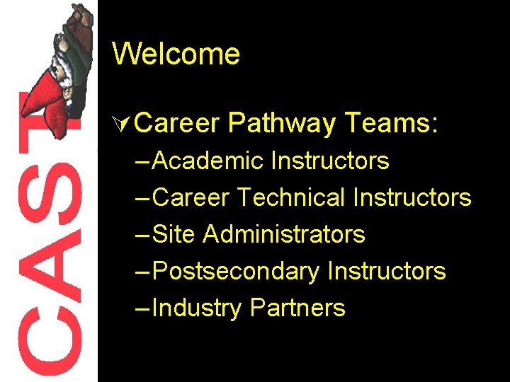 Welcome ÚCareer Pathway Teams: – Academic Instructors – Career Technical Instructors – Site Administrators