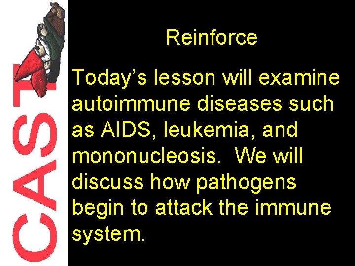 Reinforce Today’s lesson will examine autoimmune diseases such as AIDS, leukemia, and mononucleosis. We